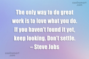 Quote: The only way to do great work...