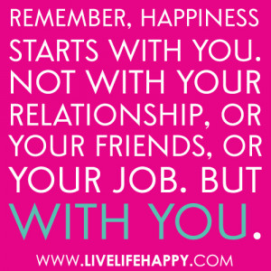 ... , or Your Friends, Or Your Job, But With You ~ Happiness Quote
