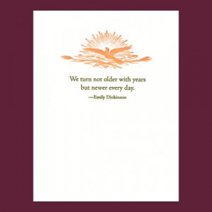 We turn not older with years - Emily Dickinson quote