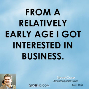 From a relatively early age I got interested in business.