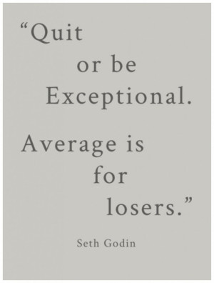 be exceptional, seth godin quotes, words to live by, kick start quotes ...