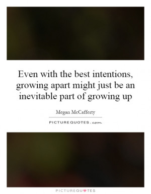 ... growing-apart-might-just-be-an-inevitable-part-of-growing-up-quote-1