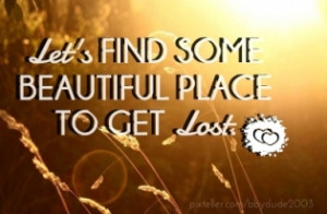 Let's find some beautiful place to get lost.