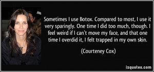 Sometimes I use Botox. Compared to most, I use it very sparingly. One ...