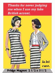 ... me when I use my fake British accent. - vintage retro funny quote