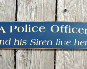 Primitive Wood Sign A Police Officer and his Siren live here