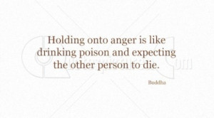 http://quotespictures.com/holding-onto-anger-is-like-drinking-poison ...