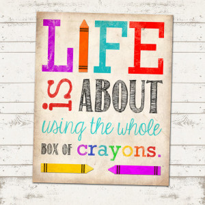 Life is about using the Whole Box of Crayons - Typography Subway Art ...