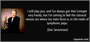 ... my main focus is, in the realm of symphonic pops. - Doc Severinsen
