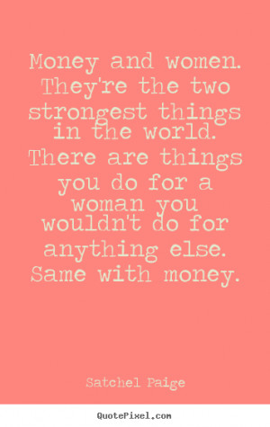 ... money satchel paige more motivational quotes success quotes friendship