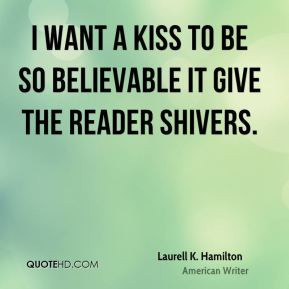 ... want a kiss to be so believable it give the reader shivers
