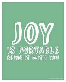 Joy is portable. Bring it with you.