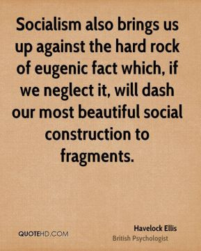 Ellis - Socialism also brings us up against the hard rock of eugenic ...