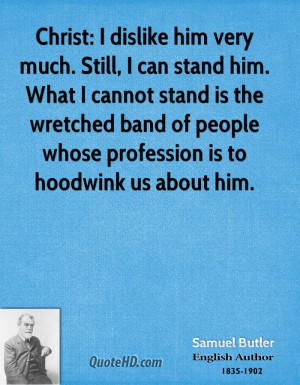 Christ: I dislike him very much. Still, I can stand him. What I cannot ...