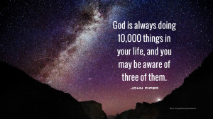 John Piper quote: “God is always doing 10,000 things…”
