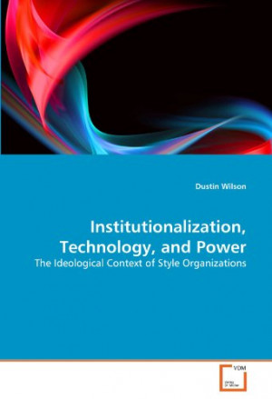 Institutionalization, Technology, and Power: The Ideological Context ...
