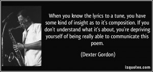 of being really able to communicate this poem. - Dexter Gordon