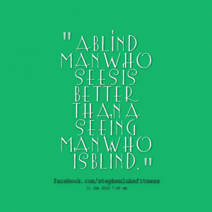 8268-a-blind-man-who-sees-is-better-than-a-seeing-man-who-is-blind.png