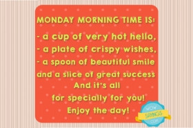 Monday morning time is: Hot hello, crispy wishes and beautiful smile