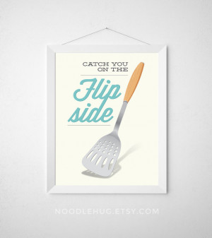 Kitchen Spatula Print - Catch you on the flip side - Poster art decor ...