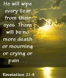 Revelation 21:4 And God shall wipe away all tears from their eyes; and ...