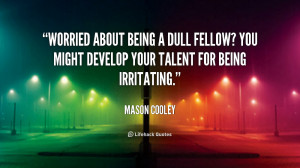 quote-Mason-Cooley-worried-about-being-a-dull-fellow-you-55991_1.png