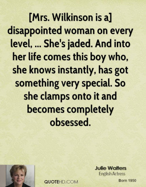 disappointed woman on every level, ... She's jaded. And into her life ...