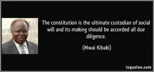 ... and its making should be accorded all due diligence. - Mwai Kibaki