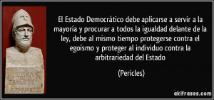 ... proteger al individuo contra la arbitrariedad del Estado (Pericles