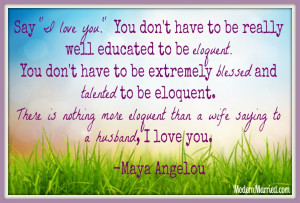 maya-angelou-quote-say-I-love-you-eloquent-love-quotes-marriage-quotes ...