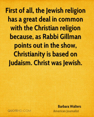 First of all, the Jewish religion has a great deal in common with the ...