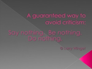 Larry Winget Quote - avoiding criticism
