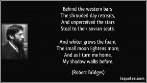 Behind the western bars The shrouded day retreats, And unperceived the ...