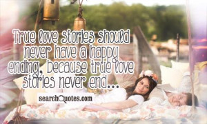True love stories should never have a happy ending, because true love ...