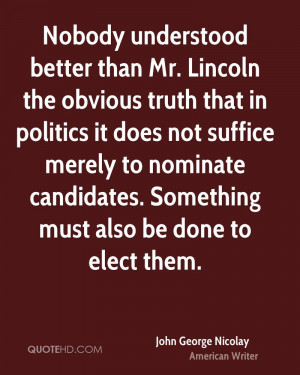 Nobody understood better than Mr. Lincoln the obvious truth that in ...