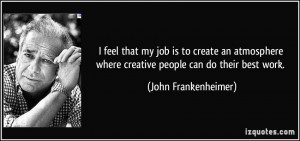 ... atmosphere where creative people can do their best work. - John