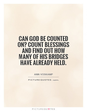 ... find out how many of His bridges have already held Picture Quote #1