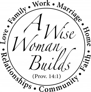 Wise Woman Builds… A Study on the Proverbs 31 Woman