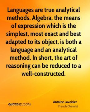 Antoine Lavoisier - Languages are true analytical methods. Algebra ...