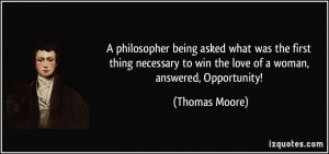 ... to win the love of a woman, answered, Opportunity! - Thomas Moore