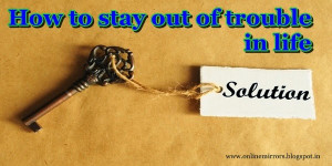 How to stay out of trouble in life