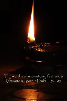 ... word is a lamp unto my feet and a light unto my path. -Psalm 119:105