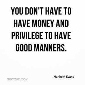 ... - You don't have to have money and privilege to have good manners