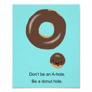 Don’t be an A-hole be a donut hole Funny Poster by MiKaArt