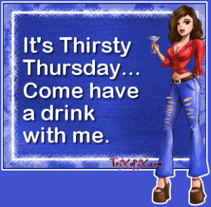 Back > Quotes For > Sexy Thirsty Thursday Quotes