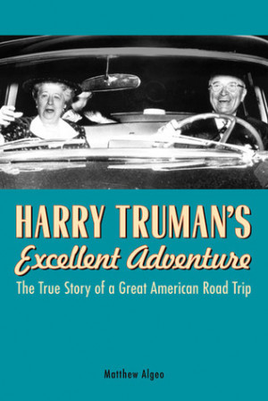 Harry Truman's Excellent Adventure: The True Story of a Great American ...