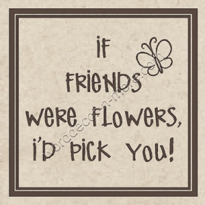 FR001 IF FRIENDS WERE FLOWERS Inspirational Wall Quote