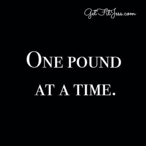 Take it day by day. One pound at a time. Don't overwhelm yourself. It ...