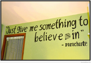 Give me something to believe in quote