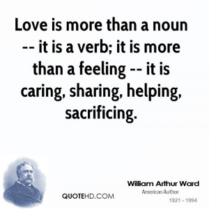 Love is more than a noun -- it is a verb; it is more than a feeling ...